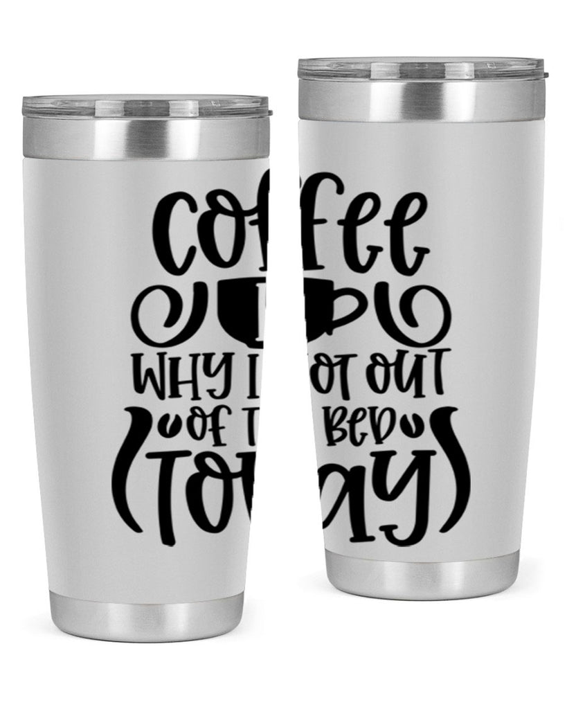 coffee is why i got out of the bed today 150#- coffee- Tumbler