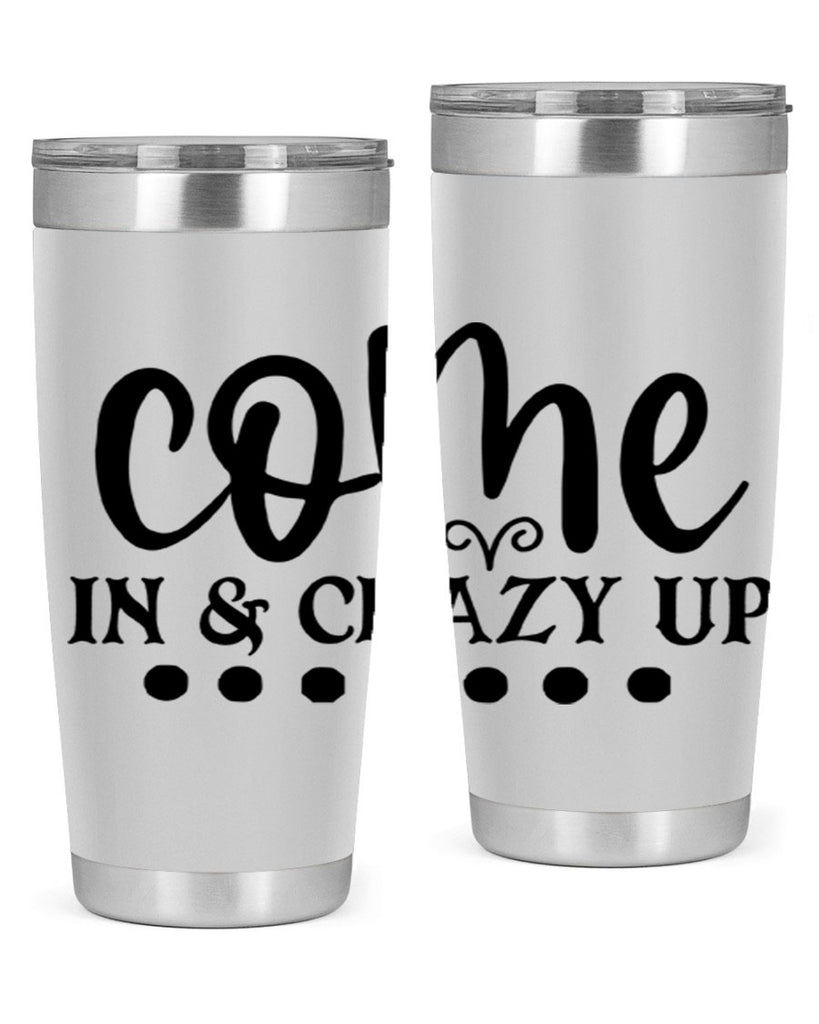 come in crazy up 79#- home- Tumbler