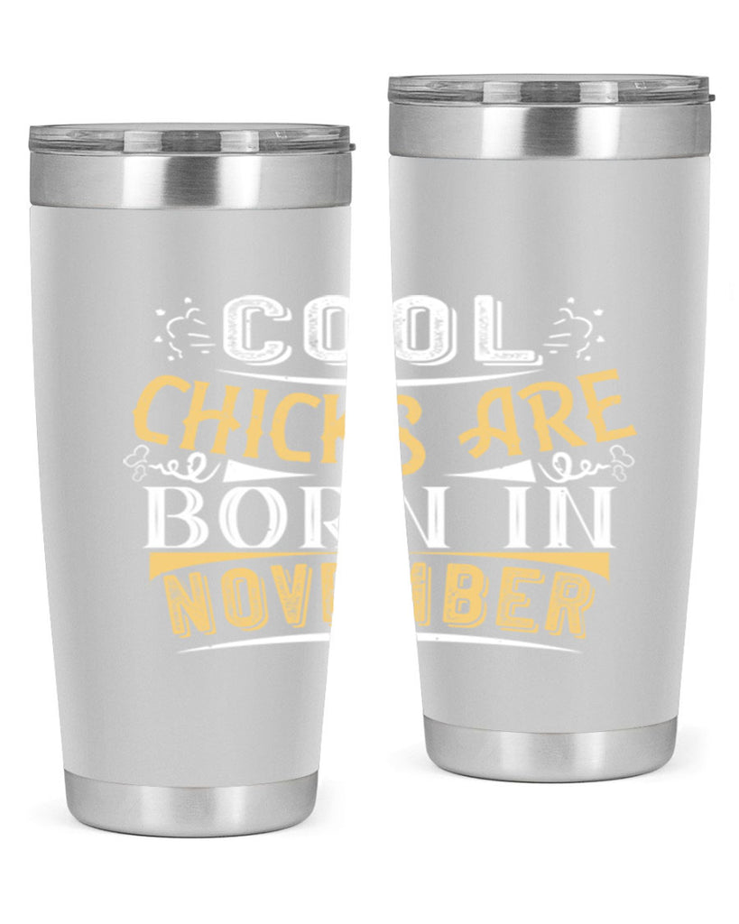 cool chicks are born in November Style 103#- birthday- tumbler