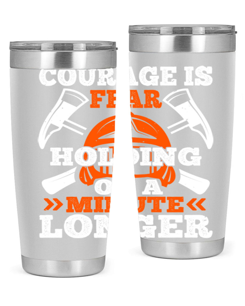 courager is fear holding on a minute longer Style 85#- fire fighter- tumbler