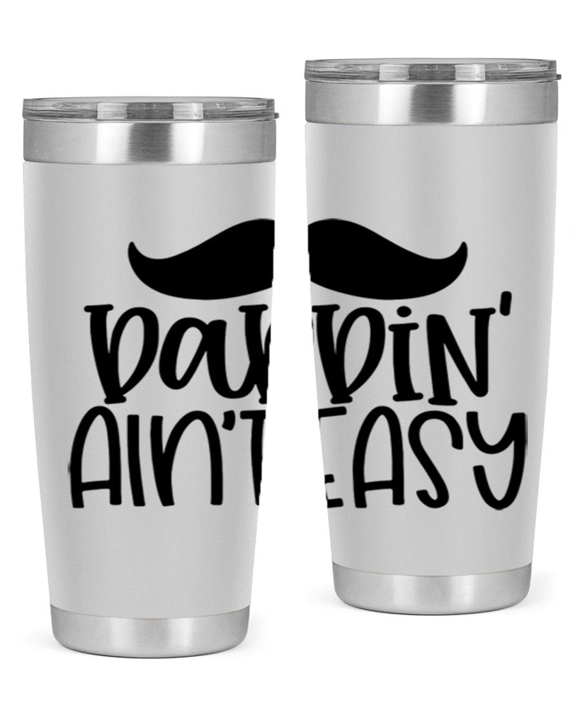 daddin aint easy 55#- fathers day- Tumbler