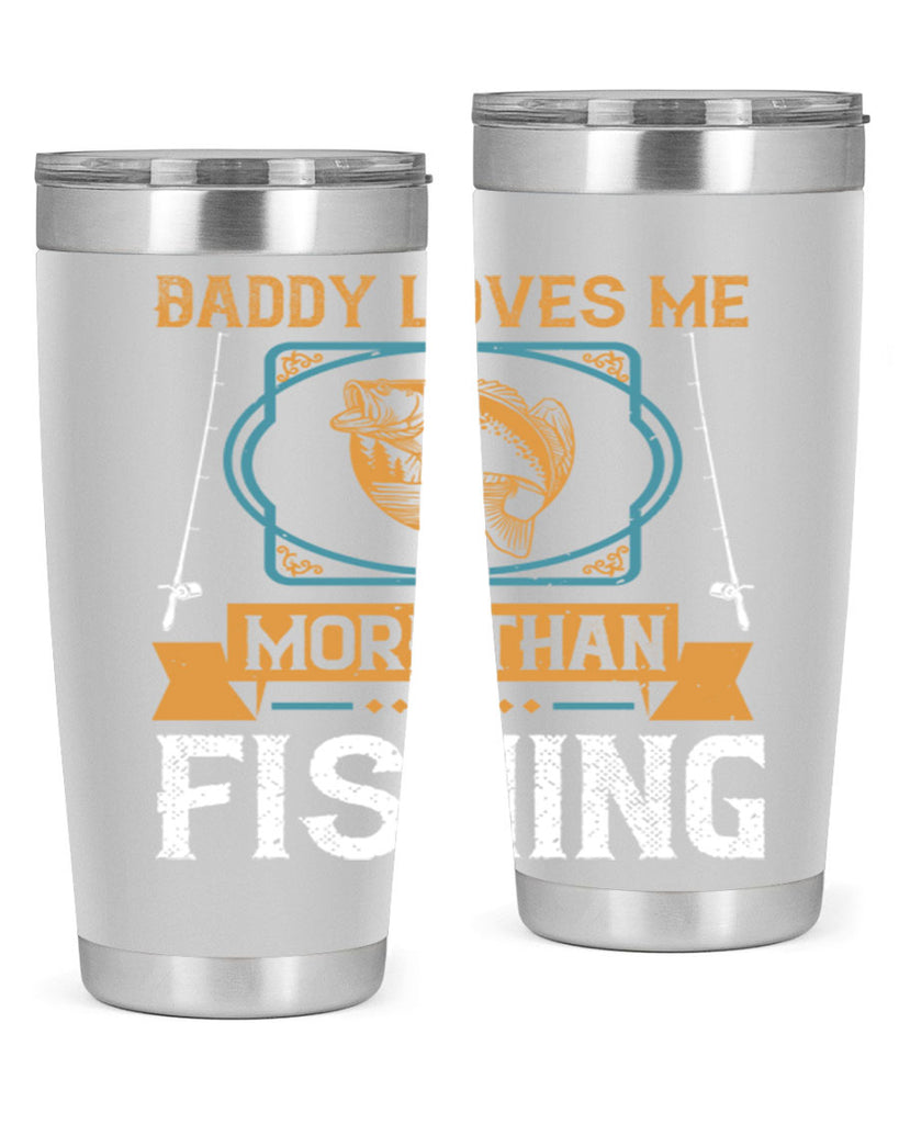 daddy loves me more than fishing 230#- fishing- Tumbler