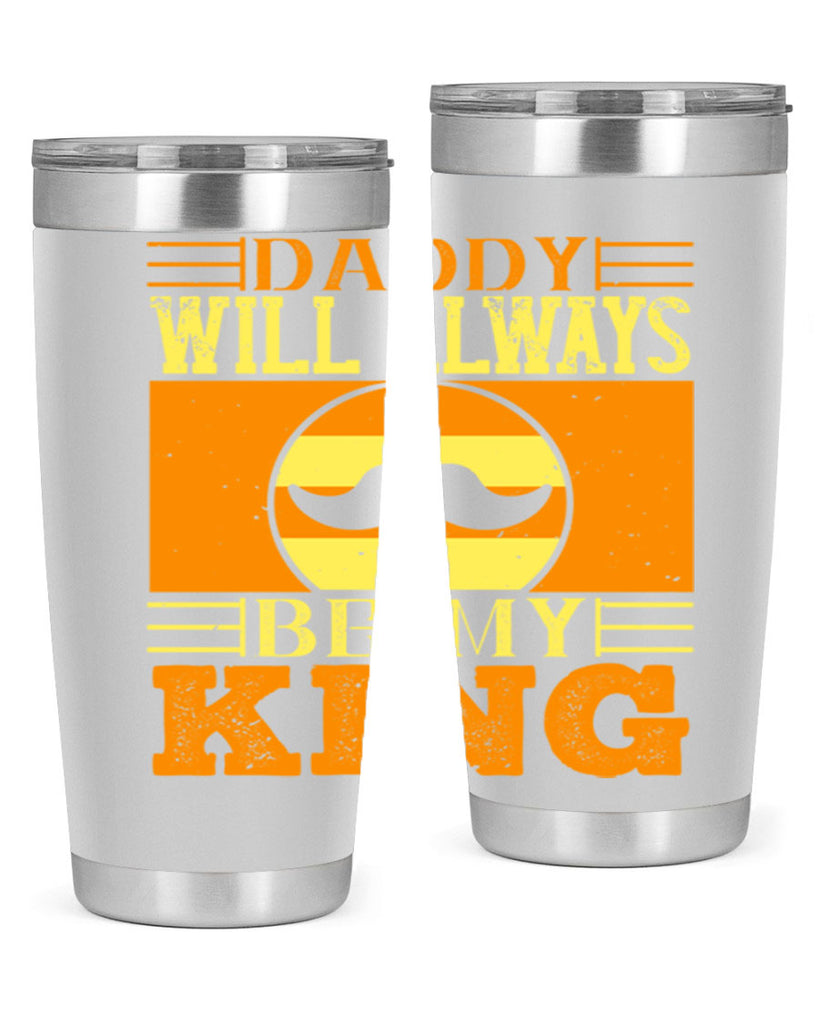 daddy will always be my king 236#- fathers day- Tumbler