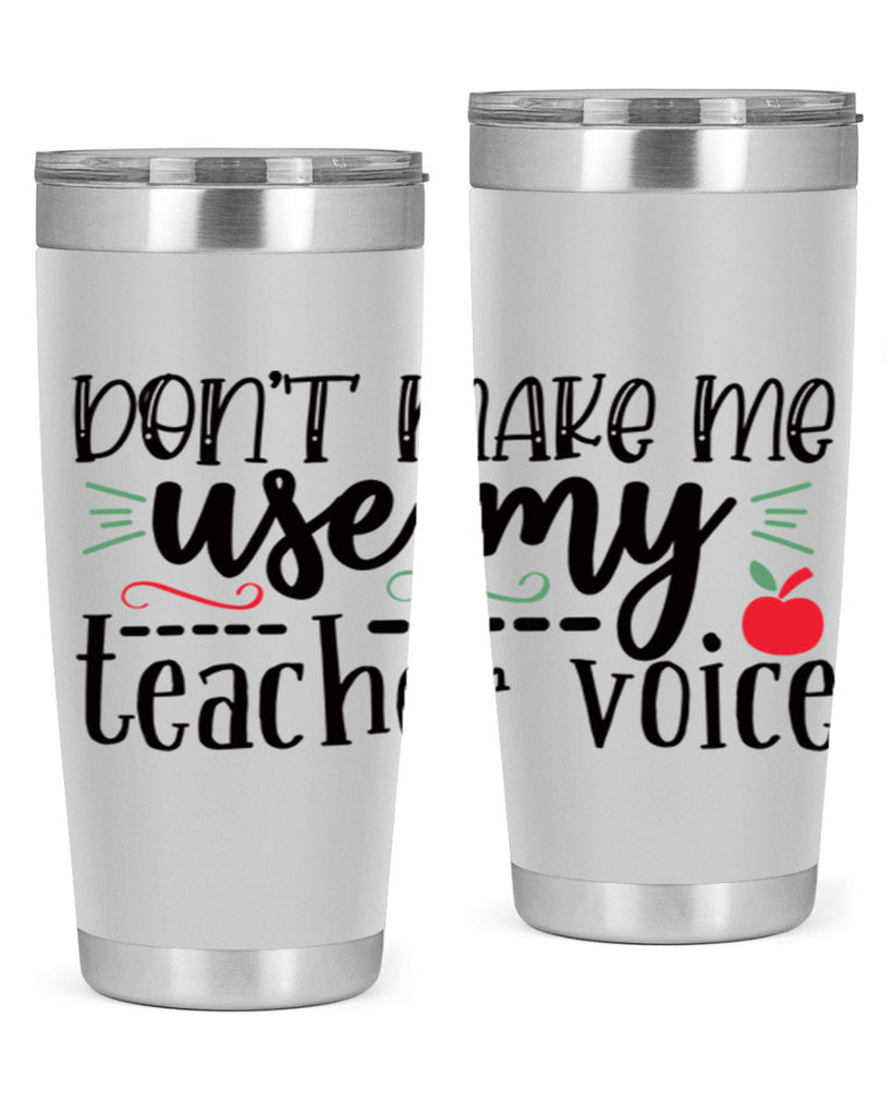 dont make me use my teacher voice Style 117#- teacher- tumbler