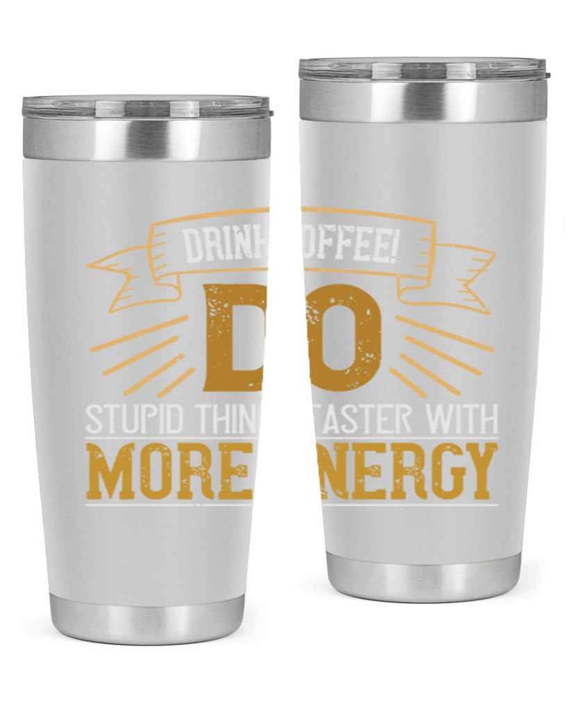 drink coffee do stupid things faster with more energy 268#- coffee- Tumbler