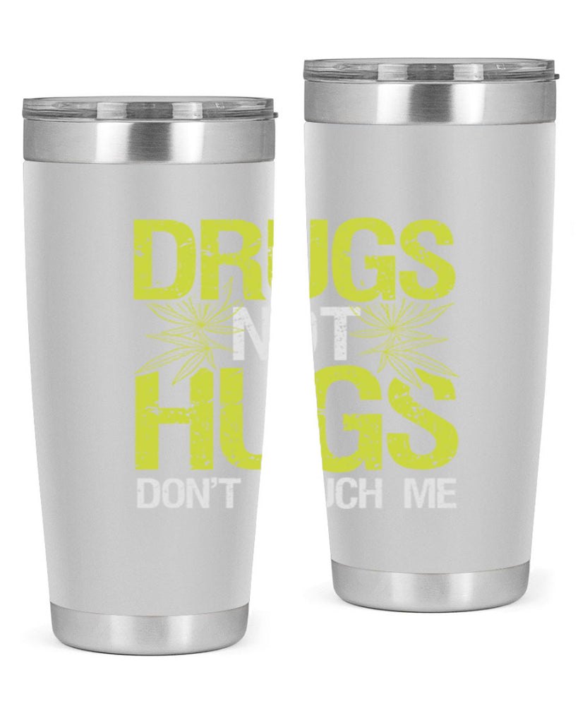 drugs not hugs dont touch me 80#- marijuana- Tumbler