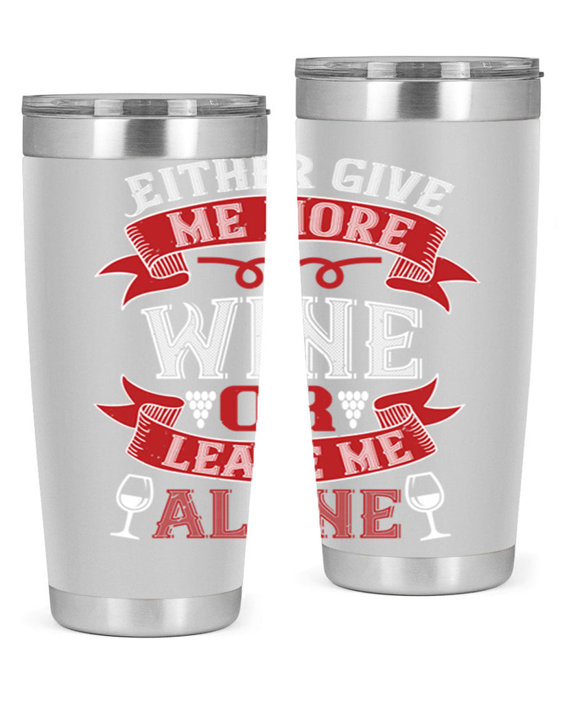 either give me more wine or leave me alone 222#- wine- Tumbler