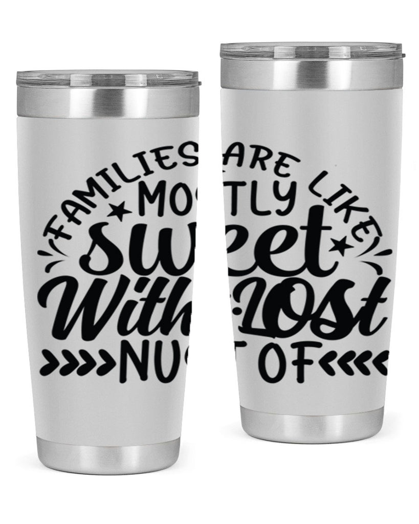 families are like mostly sweet with lost nust of 41#- family- Tumbler