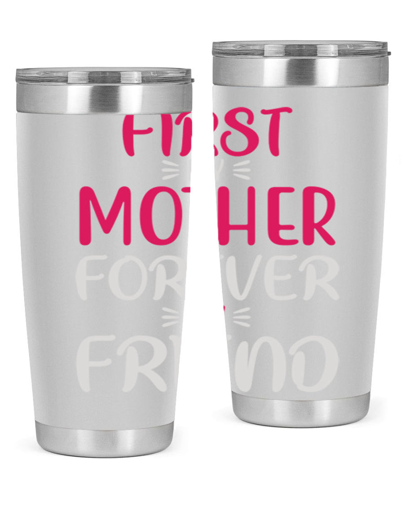 first my mother forever my friend 183#- mom- Tumbler