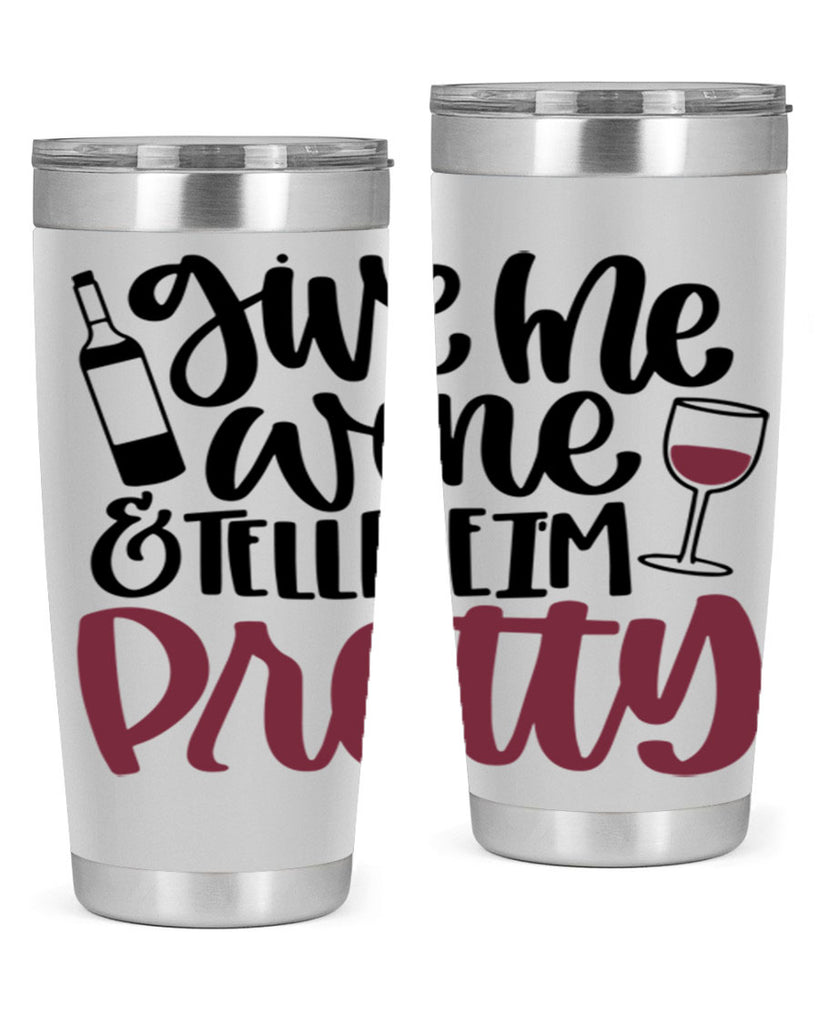 give me wine tell me im pretty 54#- wine- Tumbler