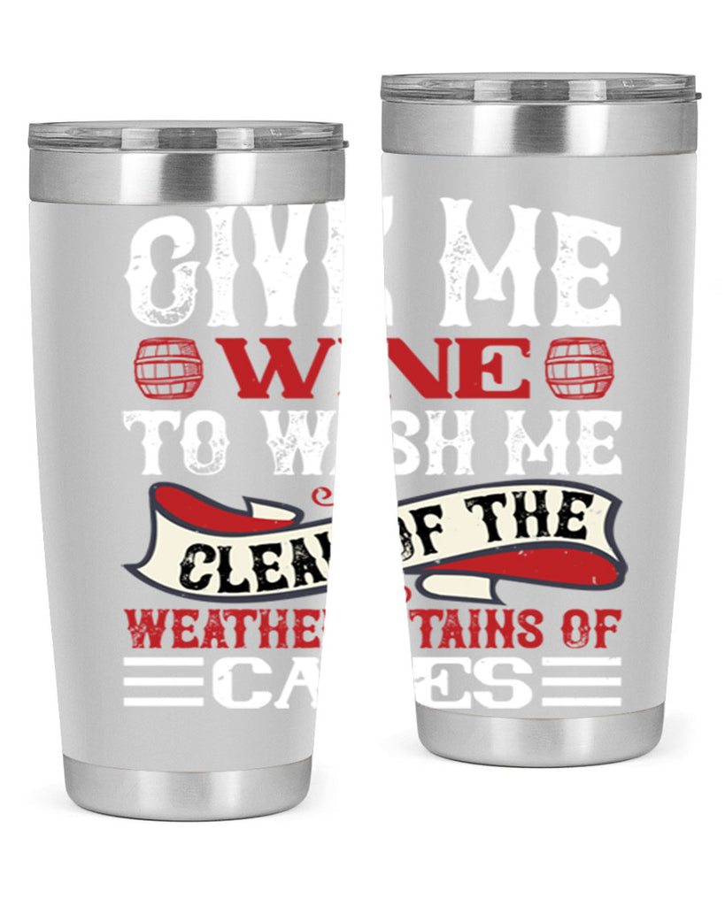 give me wine to wash me 84#- wine- Tumbler