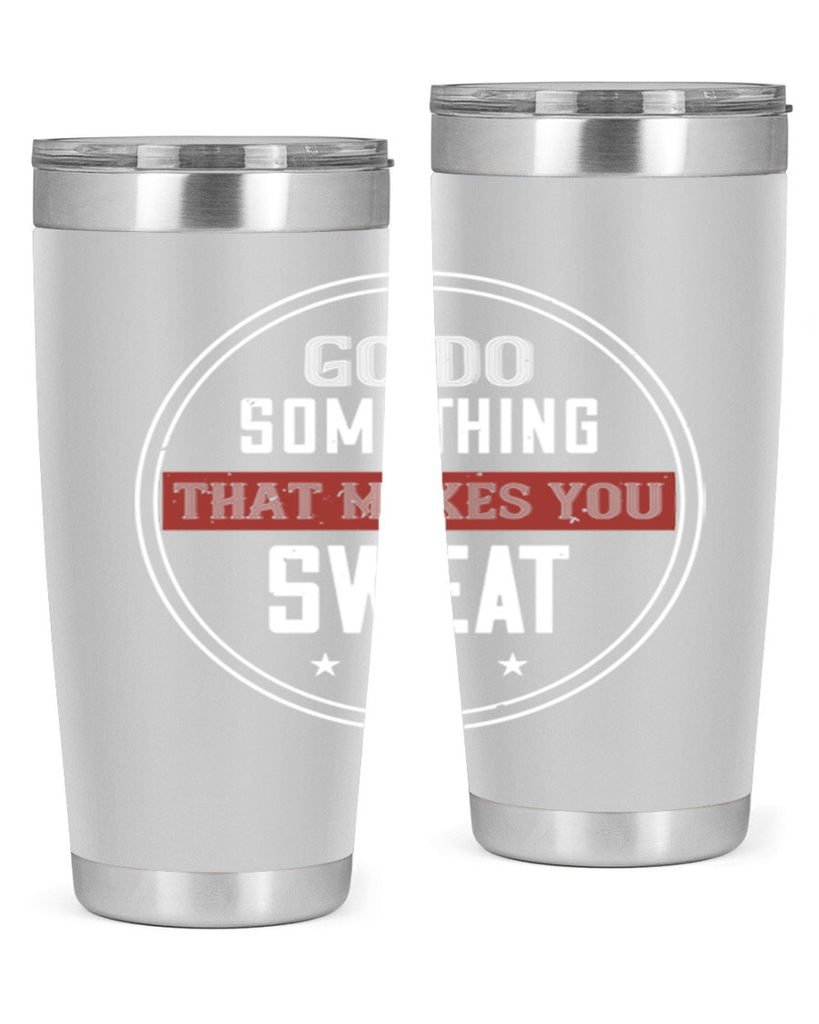 go do something that makes you sweat 10#- gym- Tumbler