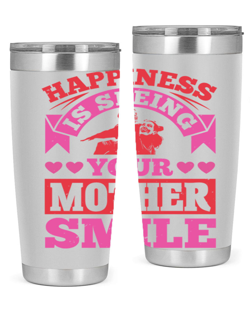 happiness is seeing your mother smile 81#- mothers day- Tumbler