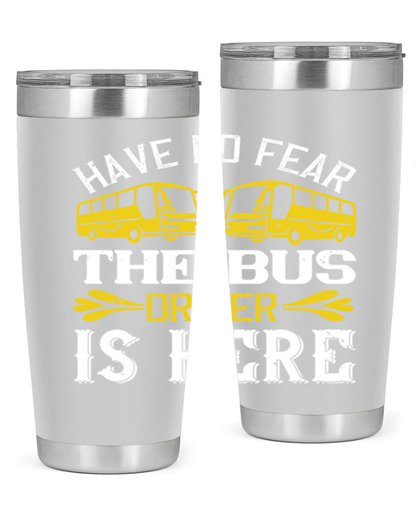 have no fear the bus driver is here Style 35#- bus driver- tumbler