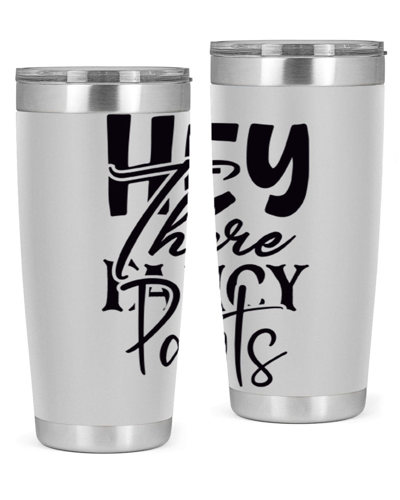 hey there fancy pants 71#- home- Tumbler