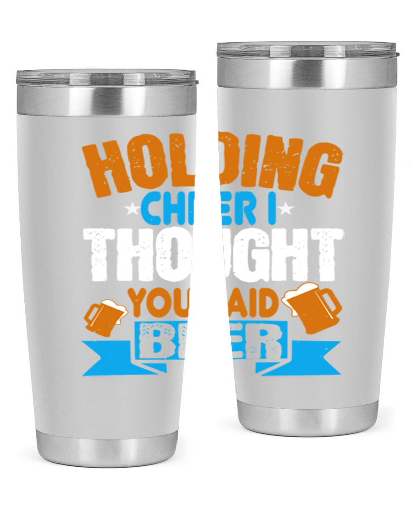 holding cheer i thought you said beer 85#- beer- Tumbler