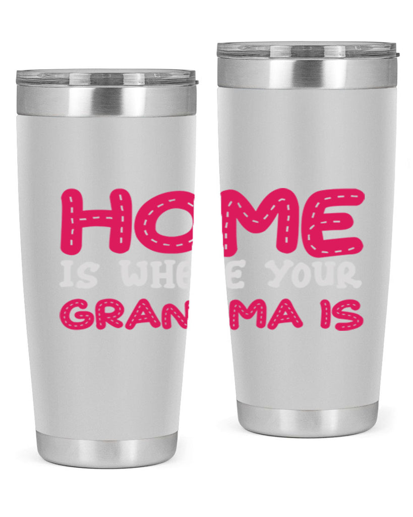 home is where your grandma is 168#- mom- Tumbler