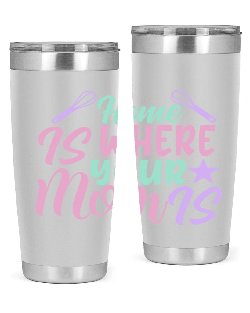 home is where your mom is 37#- home- Tumbler