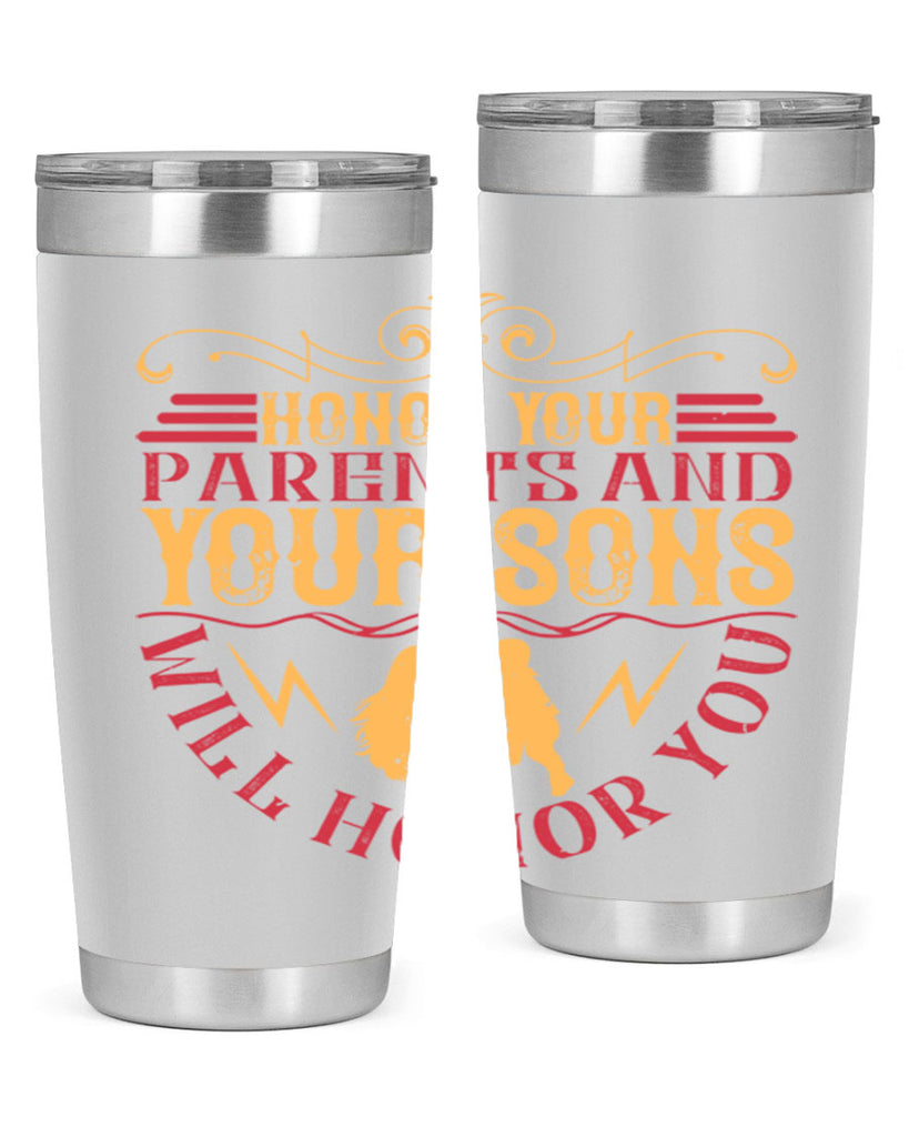 honor your parents and your sons will honor you 47#- Parents Day- Tumbler