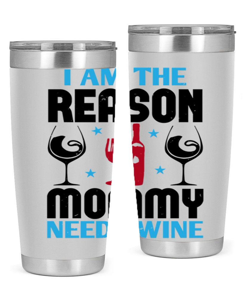 i am the reason mommy needs wine 216#- wine- Tumbler