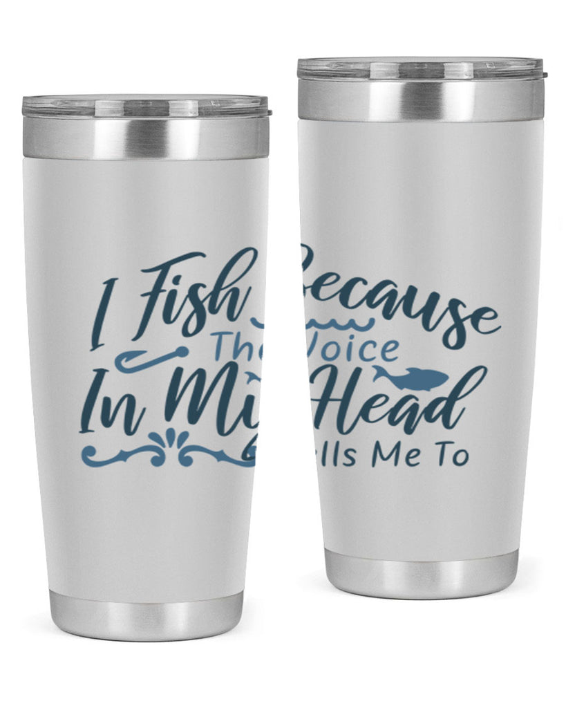 i fish because the voice in my head 114#- fishing- Tumbler