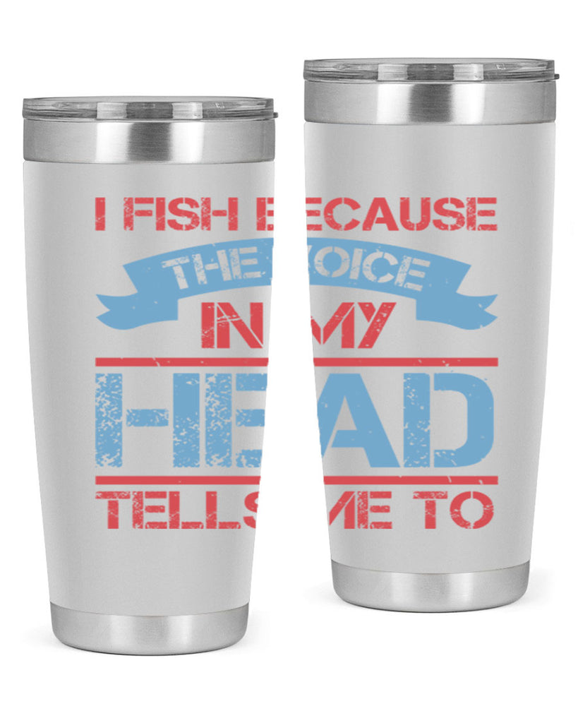 i fish because the voice in my head tells me to 257#- fishing- Tumbler