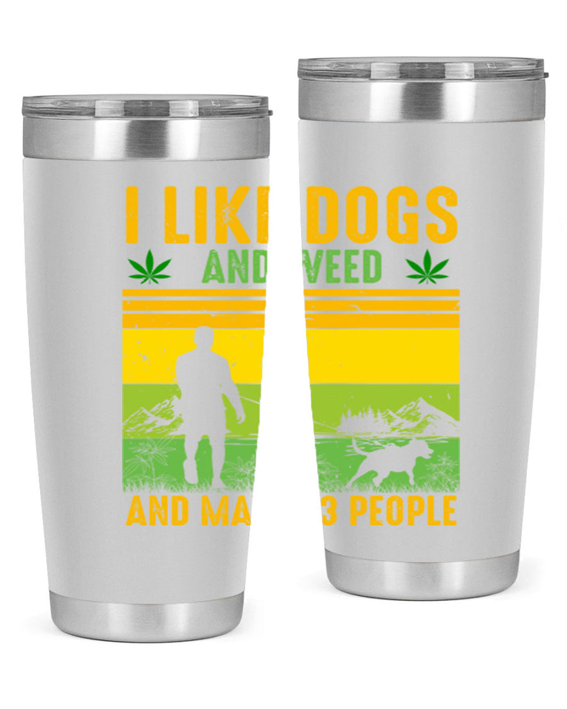 i like dogs and weed and maybe three people 122#- marijuana- Tumbler