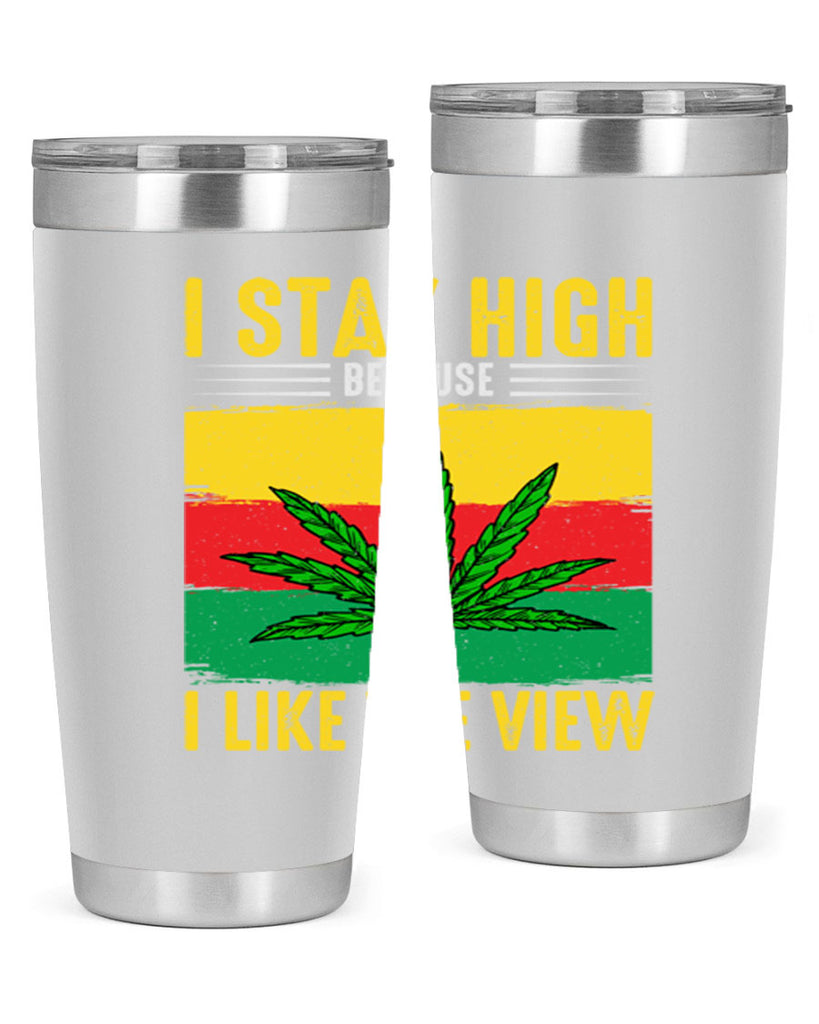 i stay high because i like the view 131#- marijuana- Tumbler