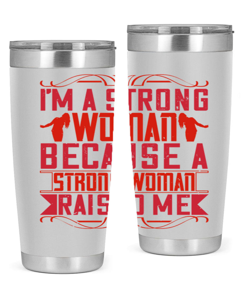 i’m a strong woman because a strong woman raised me 44#- Parents Day- Tumbler