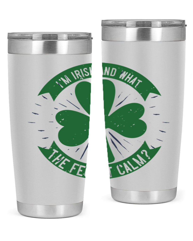 i’m irish and what the feck it calm Style 129#- St Patricks Day- Tumbler