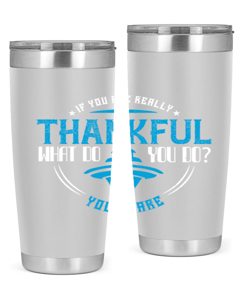 if you are really thankful what do you do you share 28#- thanksgiving- Tumbler