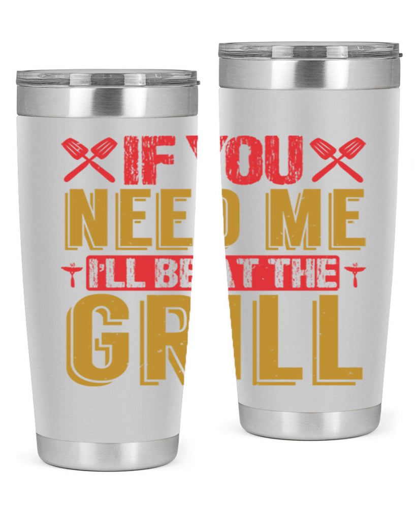 if you need me ill be at the grill 35#- bbq- Tumbler