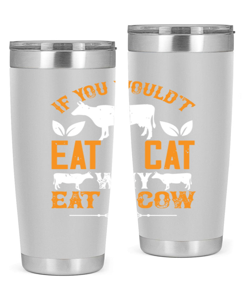 if you wouldt eat a cat why eat a cow 126#- vegan- Tumbler