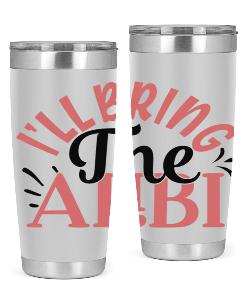 ill bring the alibi Style 51#- Best Friend- Tumbler