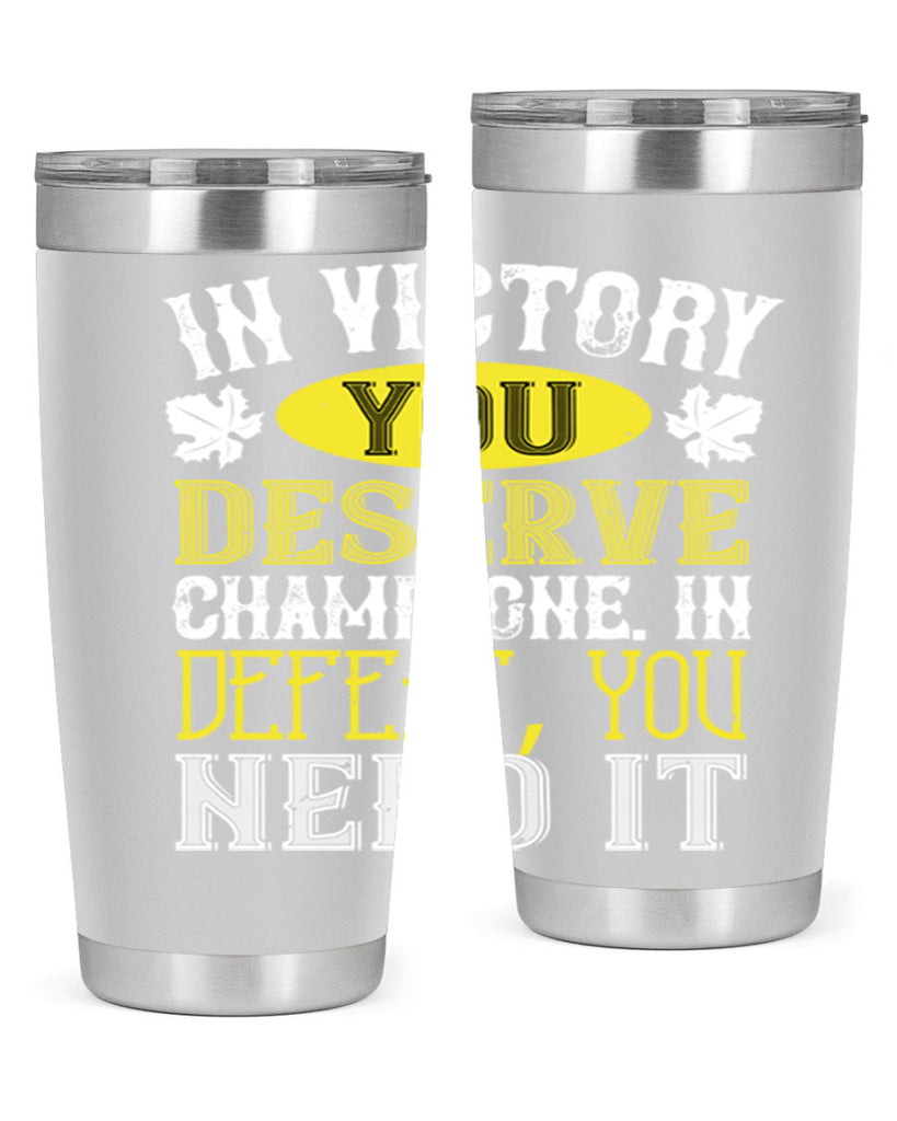 in victory you deserve champagne in defeat 77#- wine- Tumbler