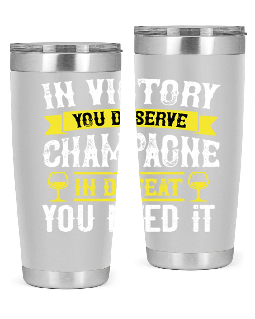 in victory you deserve champagne in defeat you need it 78#- wine- Tumbler