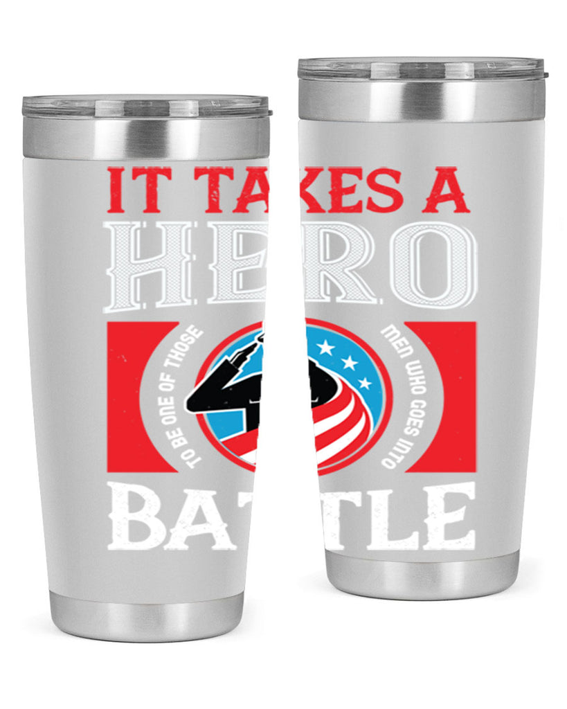 it takes a hero to be one of those men who goes into battle 50#- Veterns Day- Tumbler