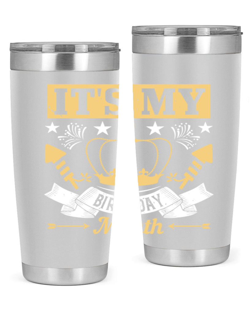 its my birthday month Style 85#- birthday- tumbler