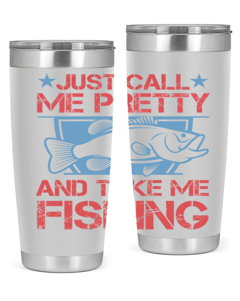 just call me pretty and take me fishing 251#- fishing- Tumbler