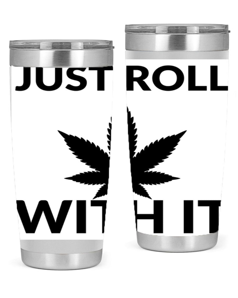 just roll with it a 168#- marijuana- Tumbler