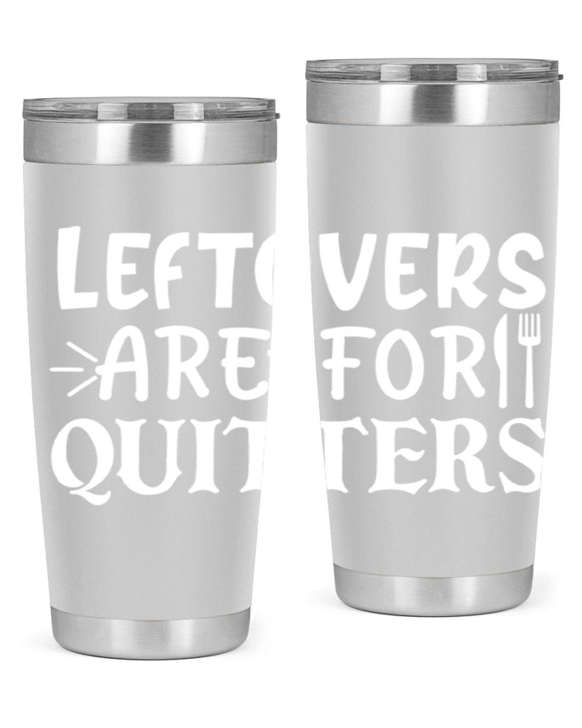 leftovers are for quitters 27#- kitchen- Tumbler