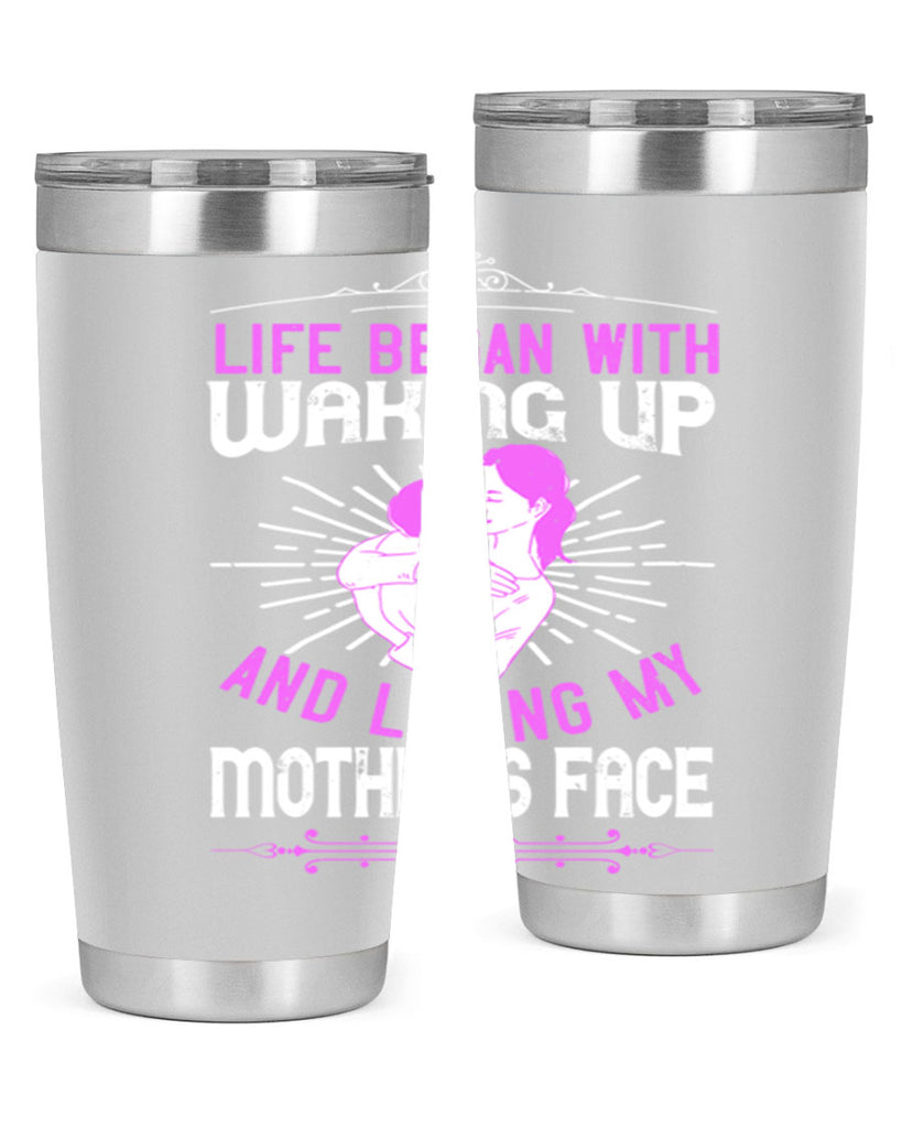 life began with waking up and loving my mother’s face 136#- mom- Tumbler