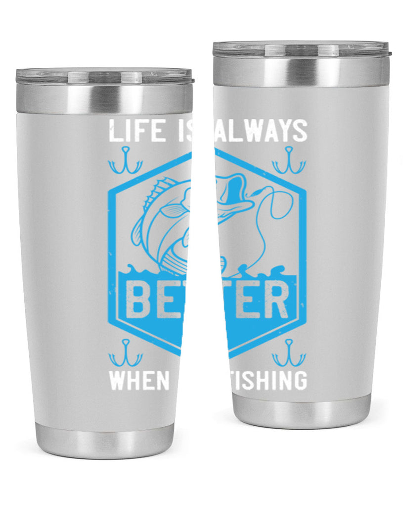 life is always better when i’m fishing 244#- fishing- Tumbler