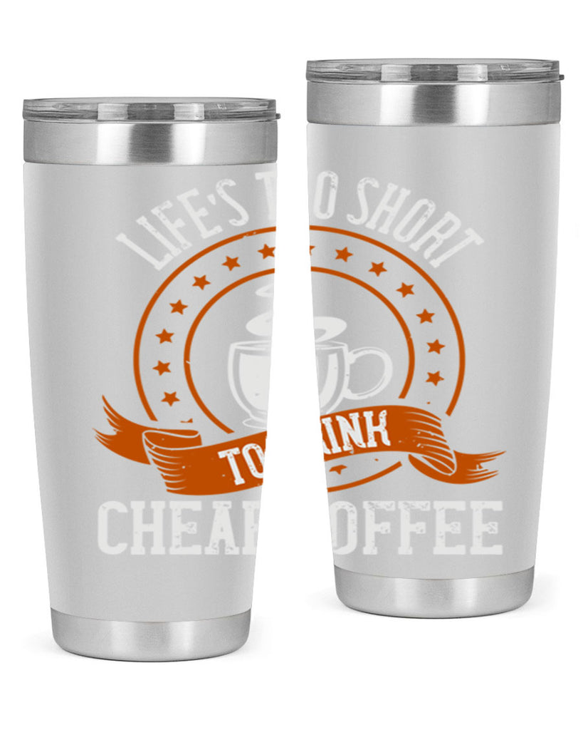 life’s too short to drink cheap coffee 237#- coffee- Tumbler