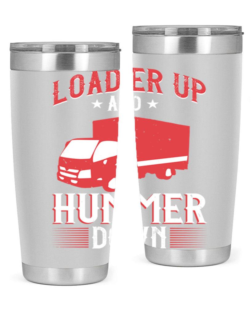 loader up and hummer down Style 32#- truck driver- tumbler