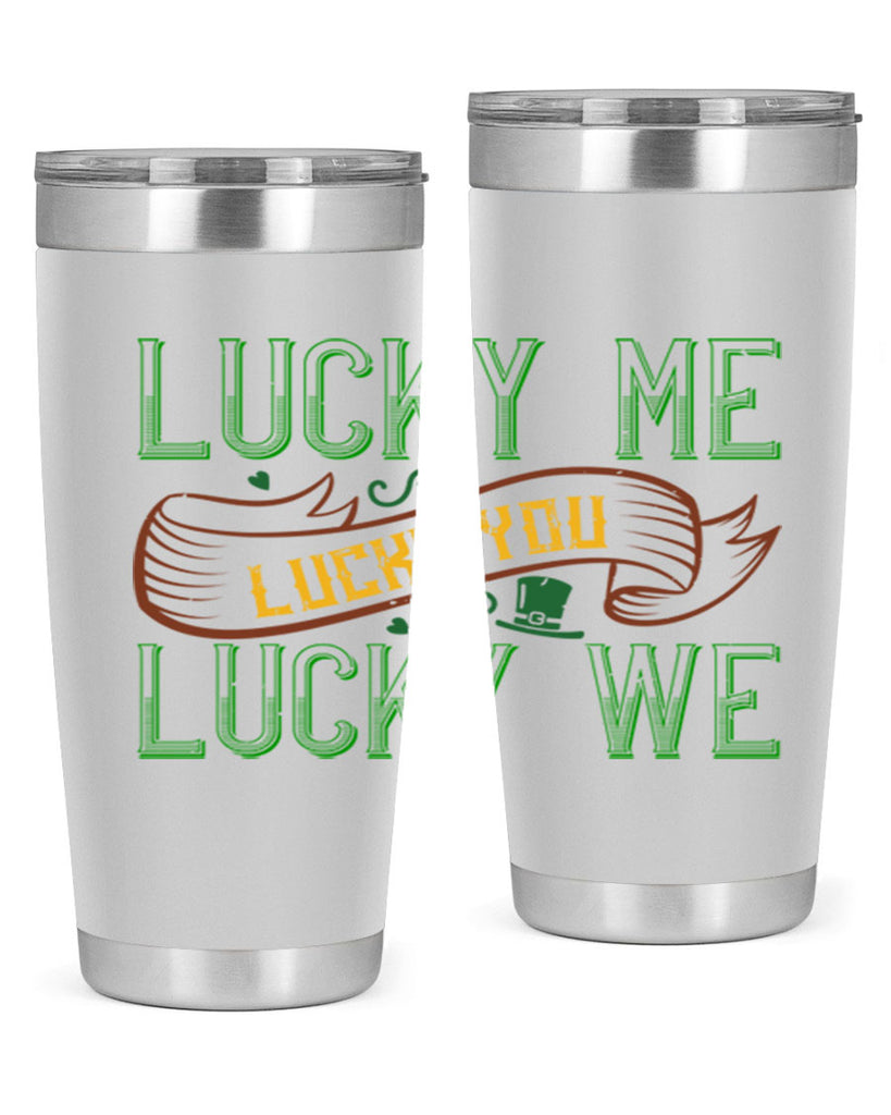 lucky me lucky you lucky me Style 118#- St Patricks Day- Tumbler