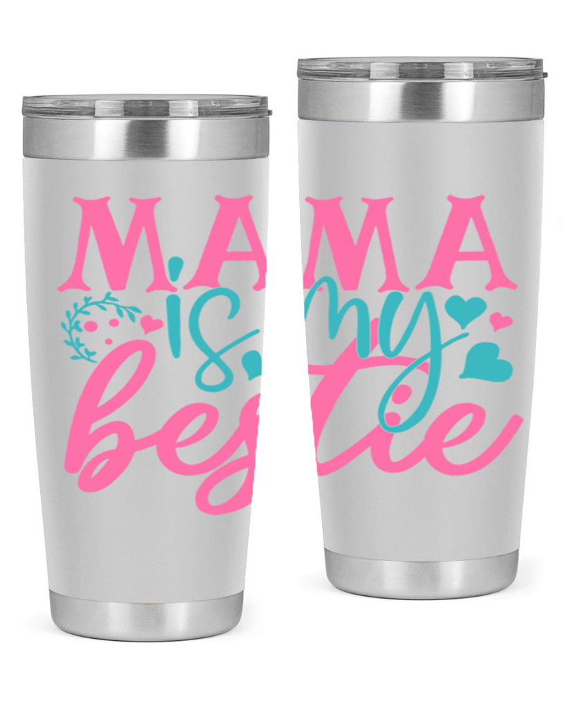 mama is my bestie 324#- mom- Tumbler