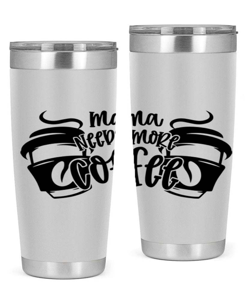 mama needs more coffee 66#- coffee- Tumbler