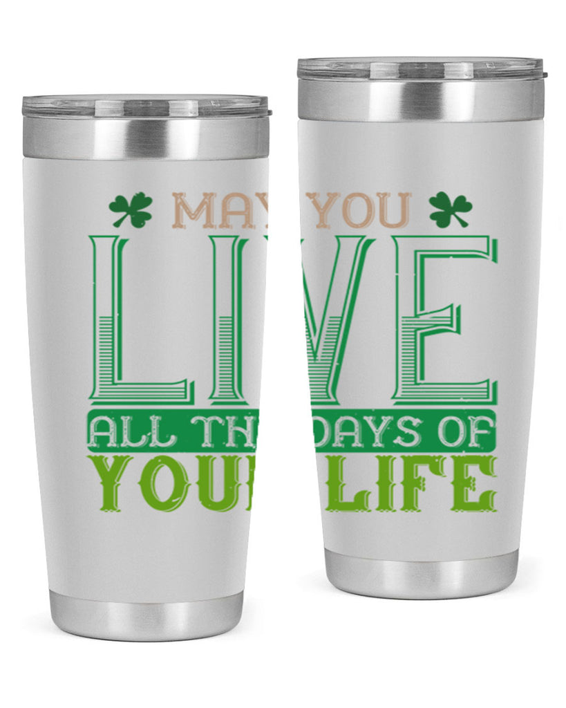 may you kive all the days of your life Style 115#- St Patricks Day- Tumbler