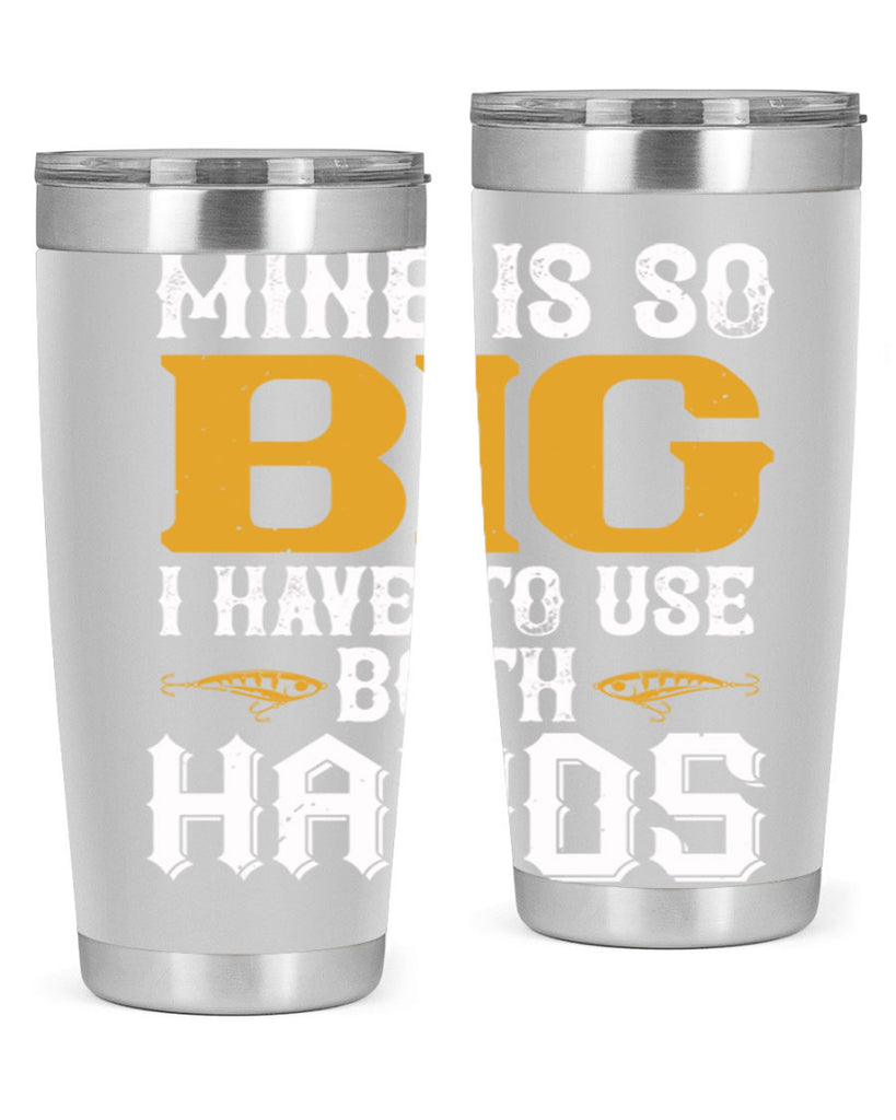 mine is so big i have to use both hands 50#- fishing- Tumbler